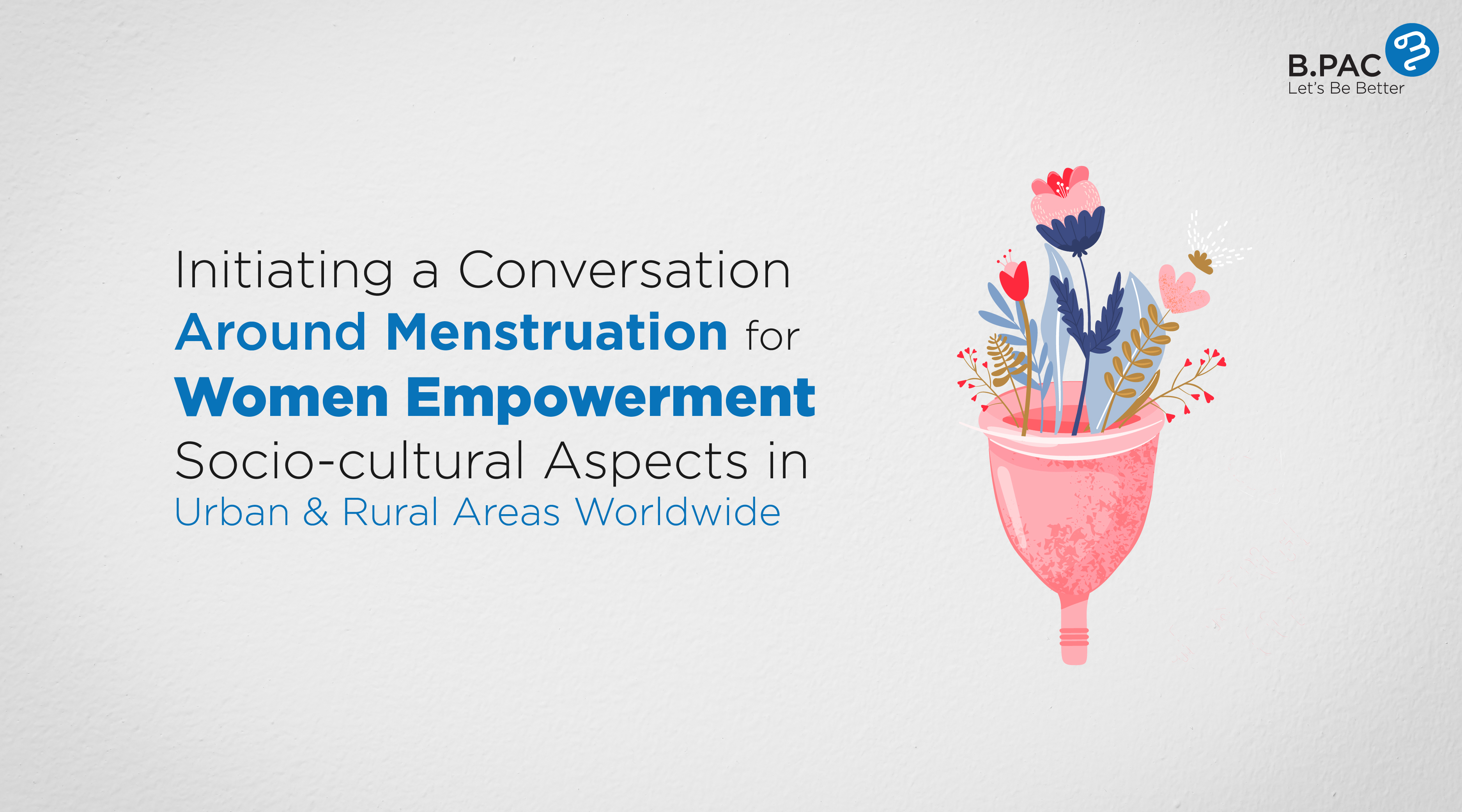 Initiating a Conversation Around Menstruation for Women Empowerment: Socio-cultural Aspects in Urban & Rural Areas Worldwide