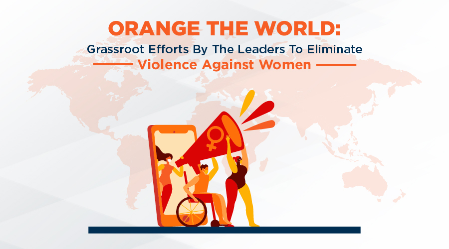 Orange the World: Grassroot Efforts By The Leaders To Eliminate Violence Against Women
