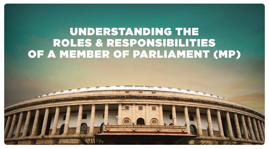 Understanding Roles & Responsibilities Of Member Of Parliament