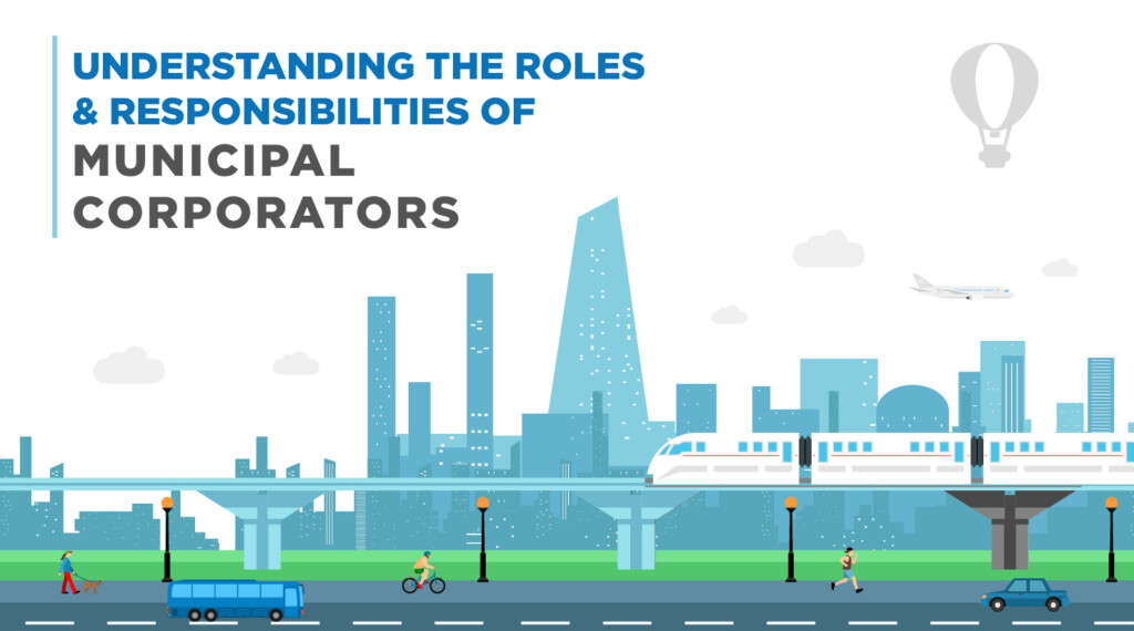 Understanding The Roles And Responsibilities Of Municipal Corporators ...