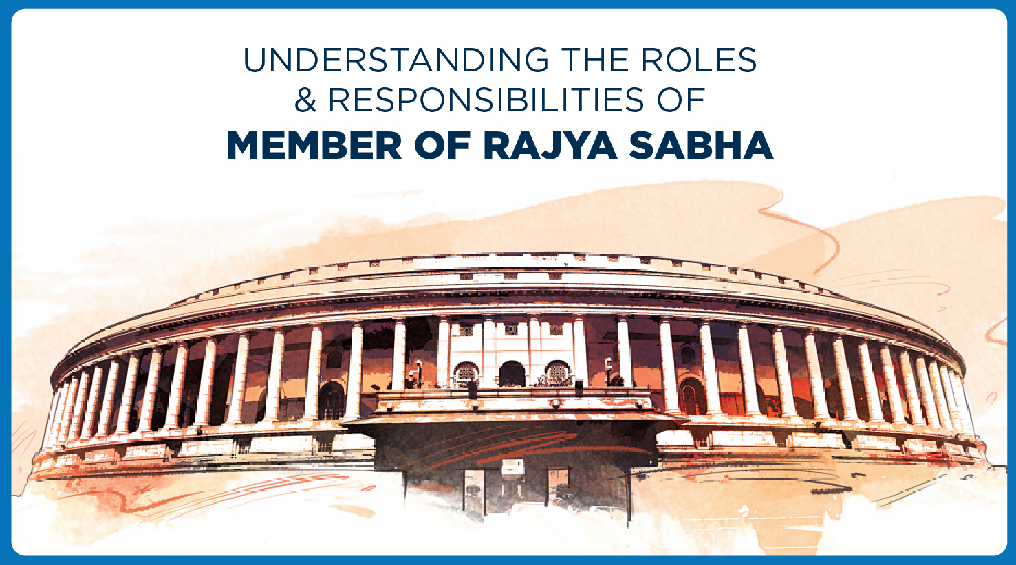 Understanding Roles & responsibilities Of Rajya Sabha Members