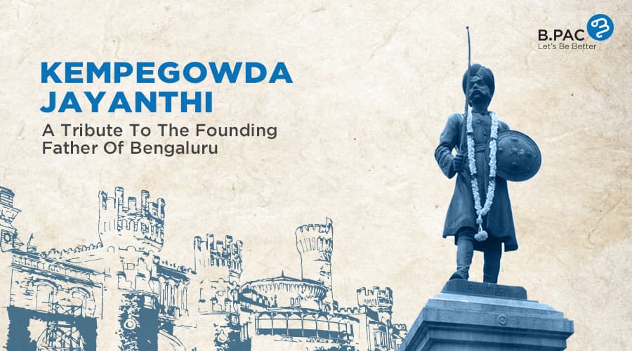 Kempegowda Jayanthi - Celebrating the Founding Father Of Bengaluru - B.PAC