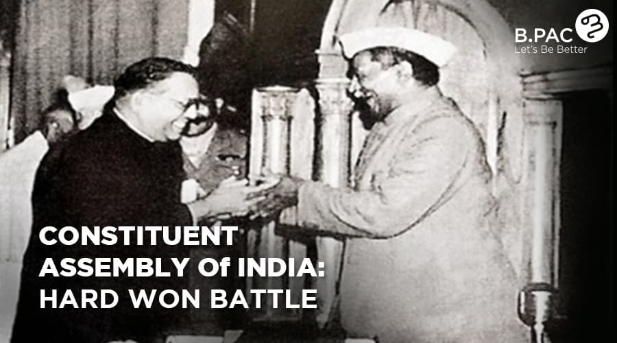 CONSTITUENT ASSEMBLY Of INDIA: HARD WON BATTLE